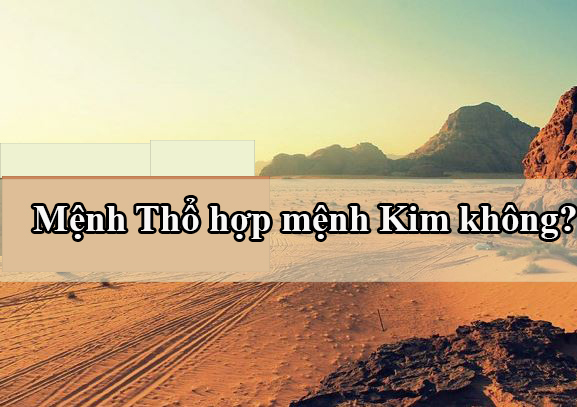 menh tho co hop menh kim khong