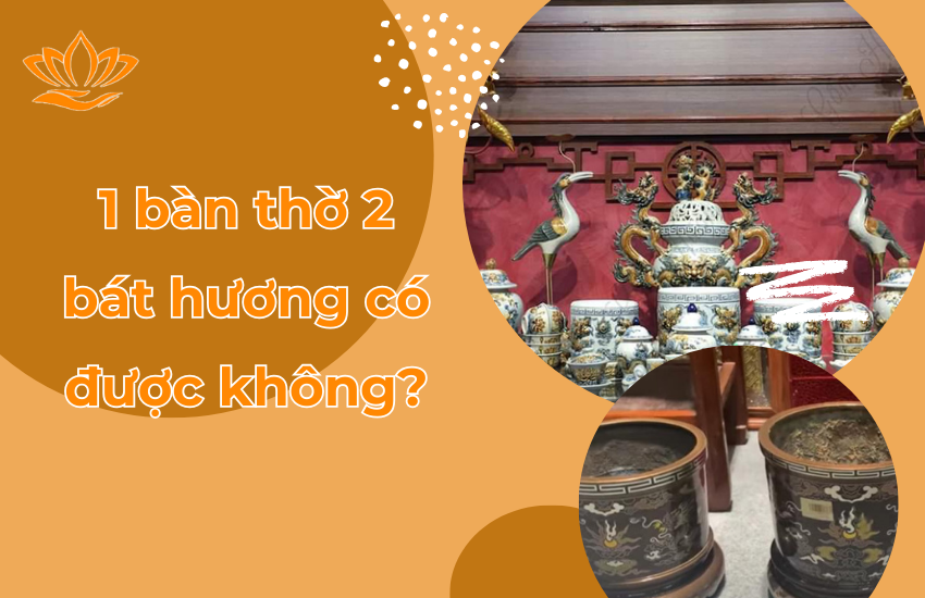 1 Bàn Thờ 2 Bát Hương Có Được Không?