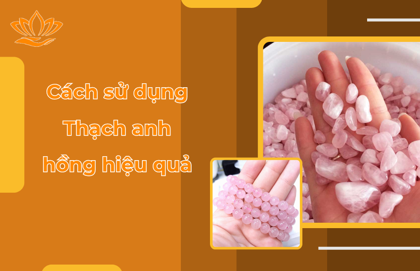Cách sử dụng Thạch Anh Hồng để phát huy hiệu quả