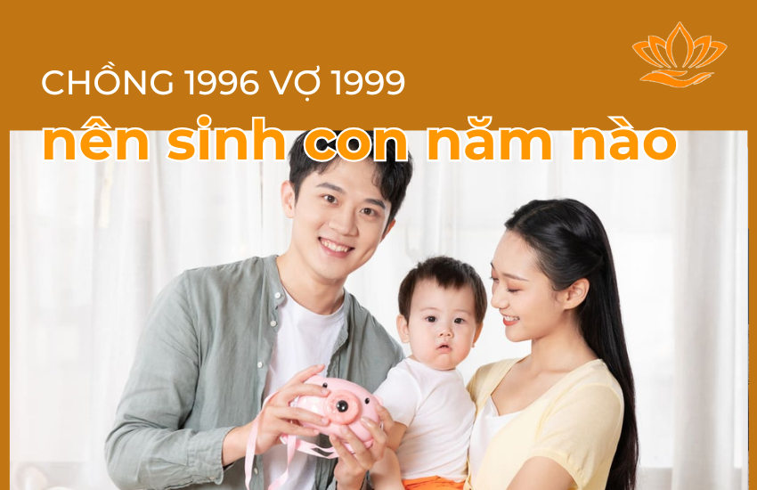 Chong 1996 vo 1999 nen sinh con nam nao
