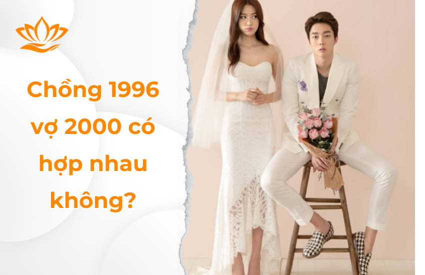 Chồng 1996 vợ 2000 có hợp nhau không? Cách hoá giải?