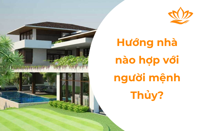 Mệnh Thuỷ hợp hướng nào? Nên xây nhà hướng nào tốt?