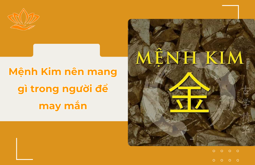 Mệnh Kim nên mang gì trong người để may mắn?