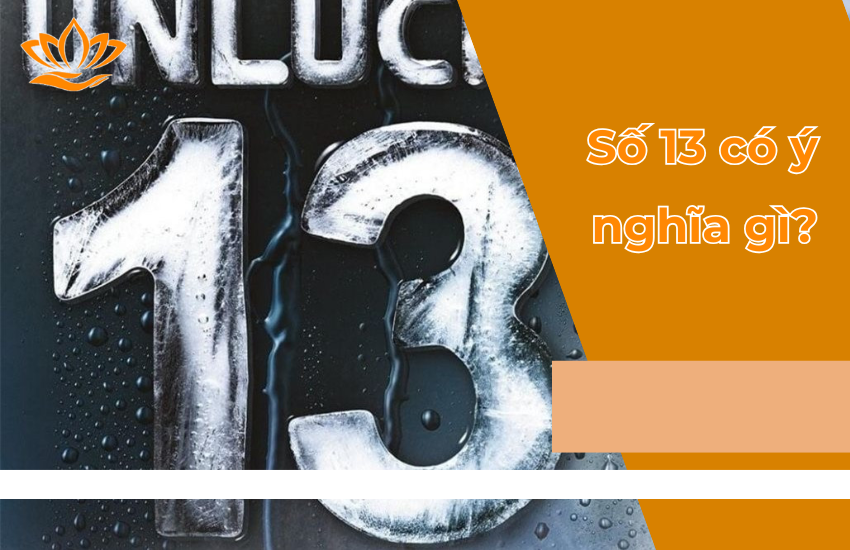 Số 13 có ý nghĩa gì? Kỵ và hợp với những số nào?