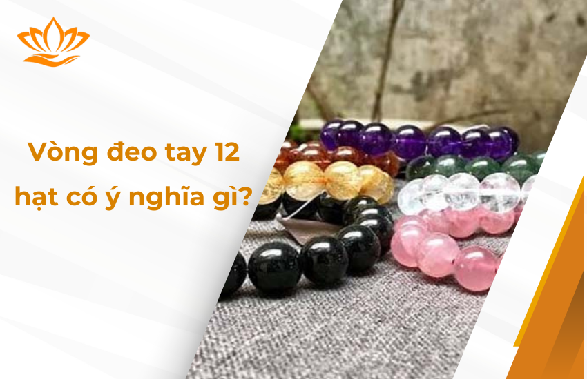 Vong deo tay 12 hat co y nghia gi