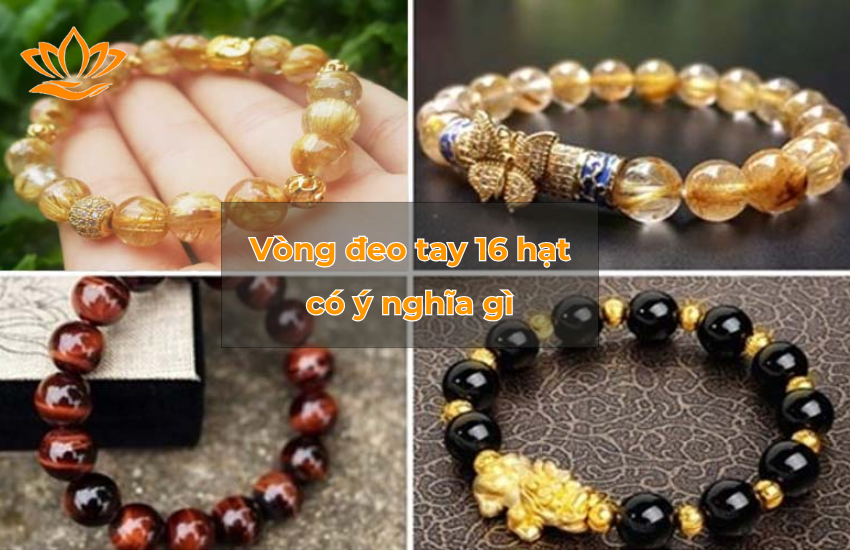 Vong deo tay 16 hat co y nghia gi