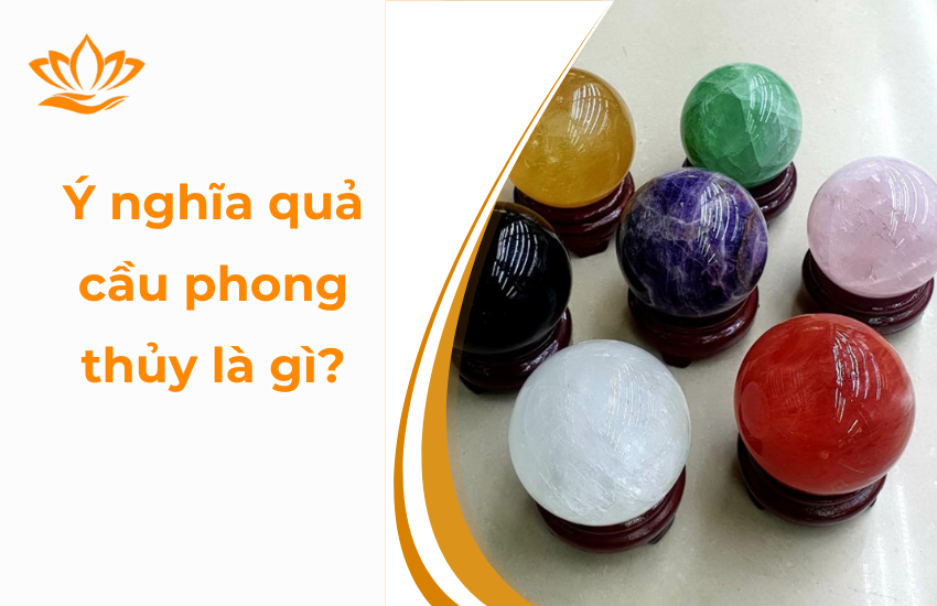 Ý nghĩa quả cầu phong thuỷ theo màu sắc và vị trí