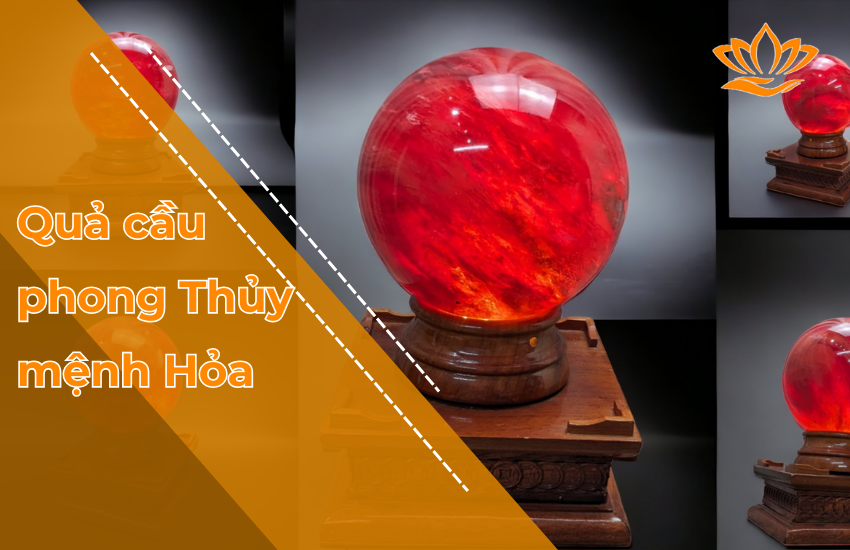 Quả cầu phong Thủy mệnh Hỏa là gì? Nên mua ở đâu?