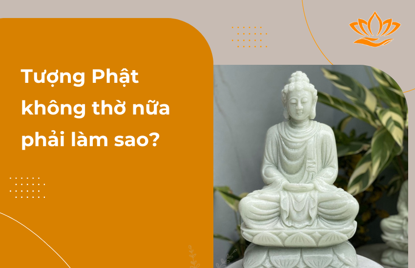 tuong Phat khong tho nua phai lam sao