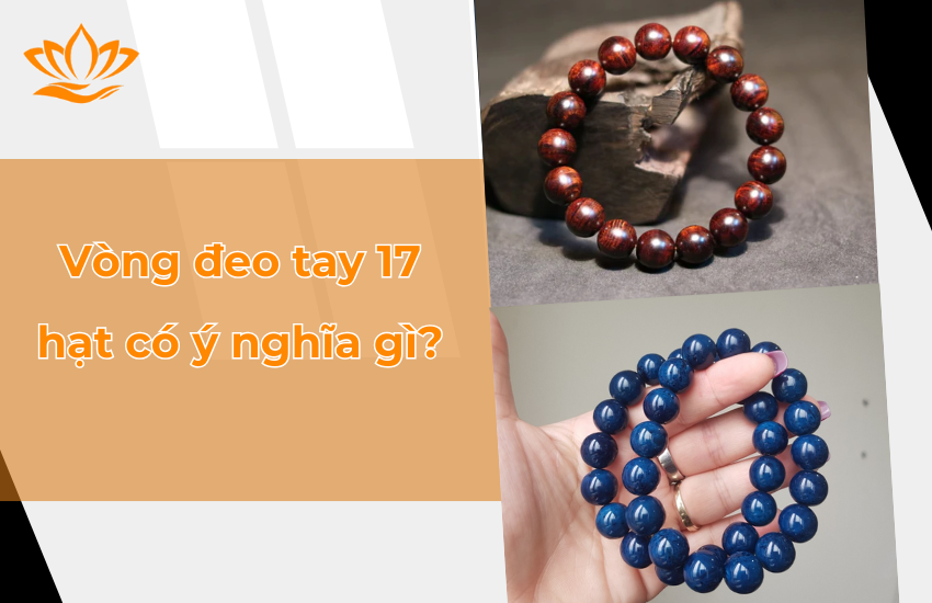 Vòng Đeo Tay 17 Hạt Có Ý Nghĩa Gì Trong Phong Thuỷ